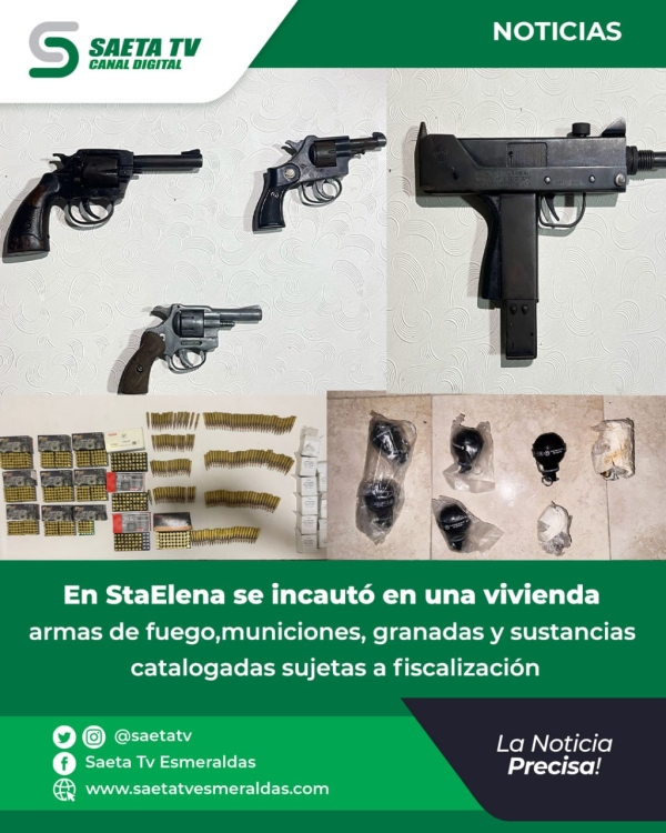 En StaElena se incautó en una vivienda armas de fuego, municiones, granadas y sustancias catalogadas sujetas a fiscalización