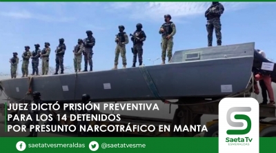 Juez dictó prisión preventiva para los 14 detenidos por presunto narcotráfico en Manta